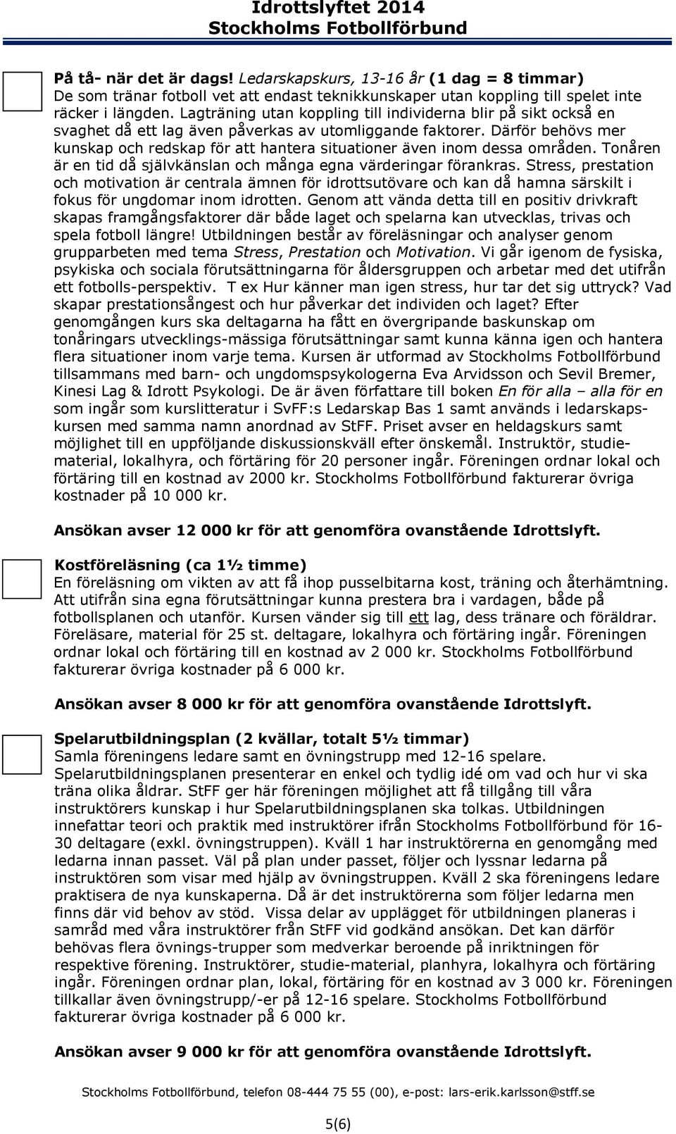 Därför behövs mer kunskap och redskap för att hantera situationer även inom dessa områden. Tonåren är en tid då självkänslan och många egna värderingar förankras.