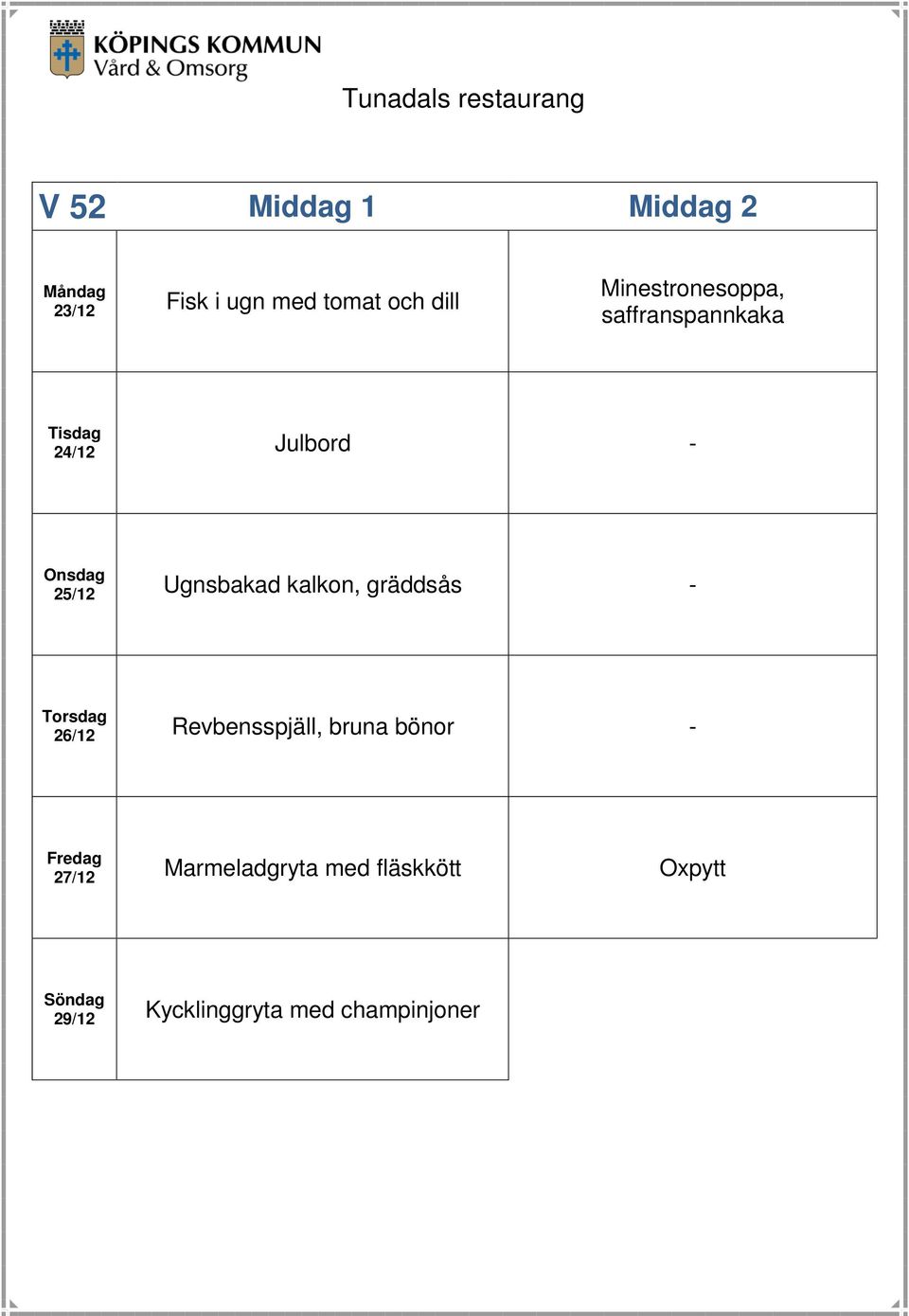 Ugnsbakad kalkon, gräddsås - 26/12 Revbensspjäll, bruna bönor -