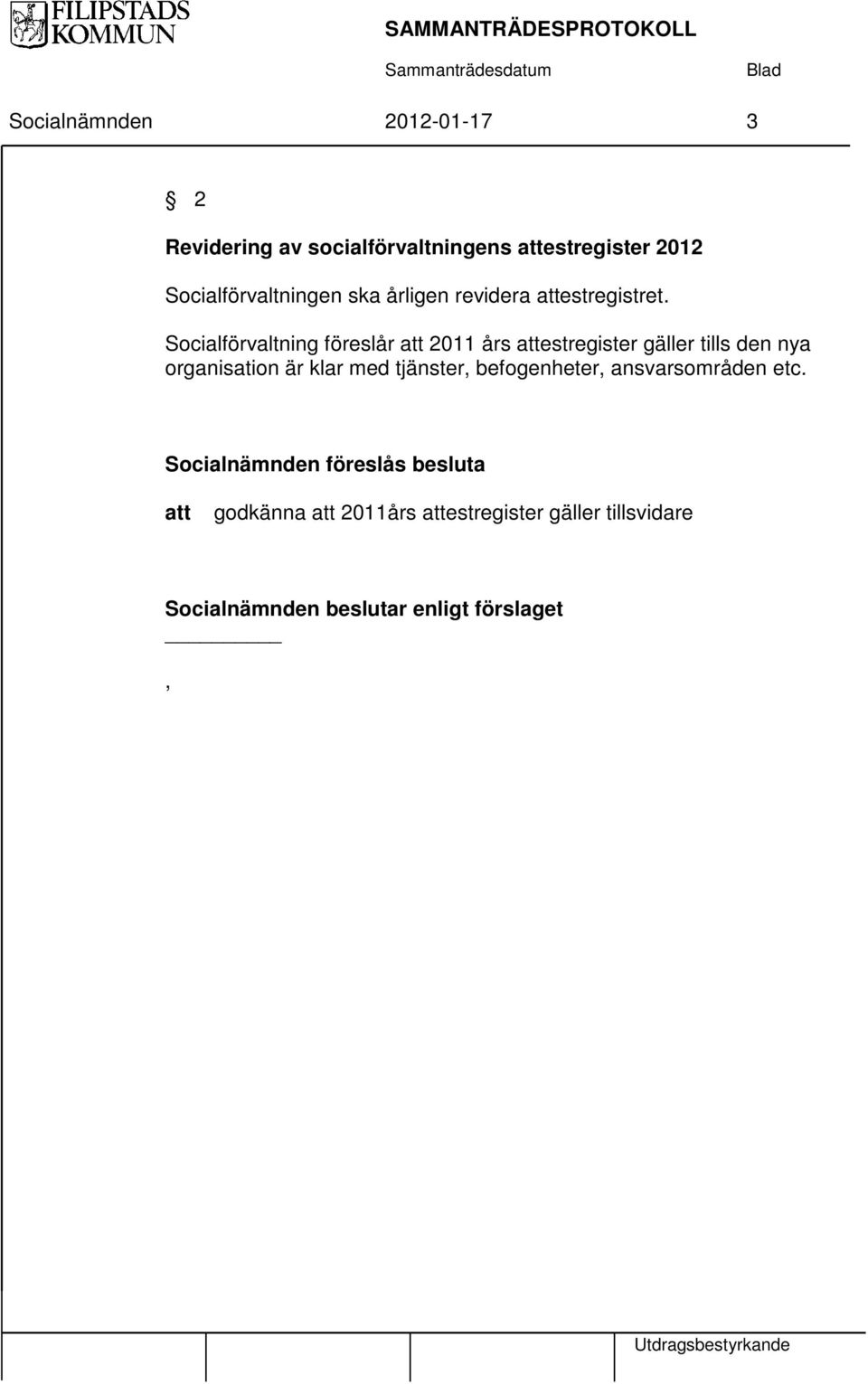 Socialförvaltning föreslår att 2011 års attestregister gäller tills den nya organisation är klar med