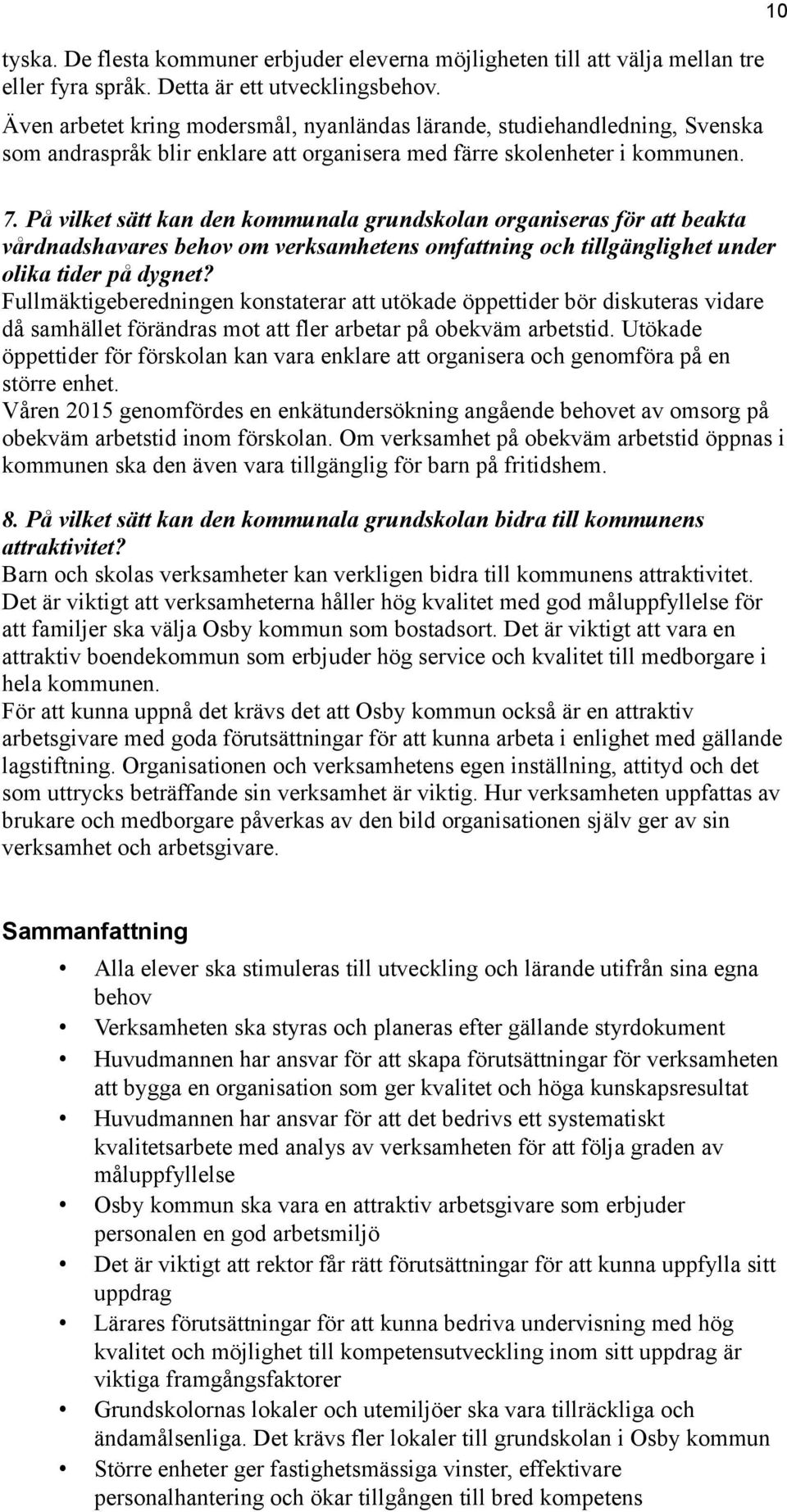 På vilket sätt kan den kommunala grundskolan organiseras för att beakta vårdnadshavares behov om verksamhetens omfattning och tillgänglighet under olika tider på dygnet?