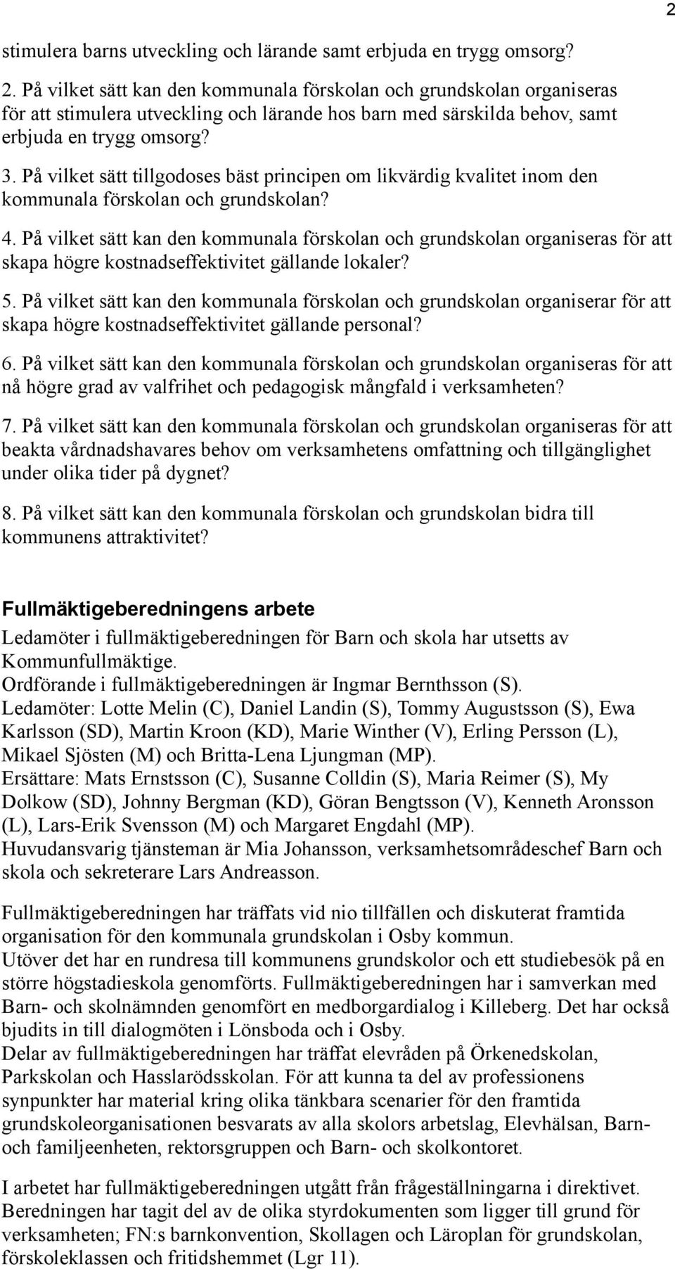 På vilket sätt tillgodoses bäst principen om likvärdig kvalitet inom den kommunala förskolan och grundskolan? 4.
