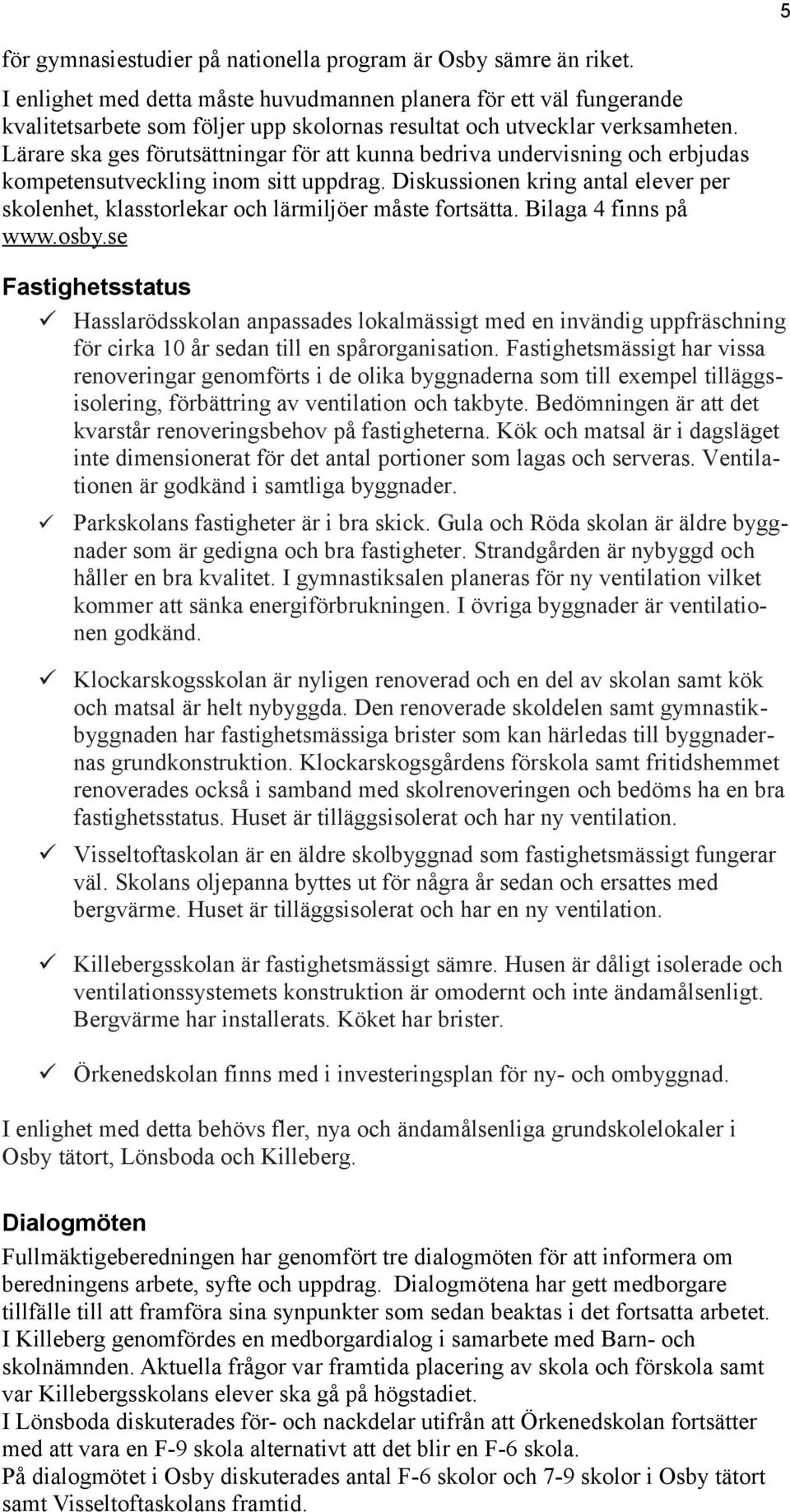 Lärare ska ges förutsättningar för att kunna bedriva undervisning och erbjudas kompetensutveckling inom sitt uppdrag.