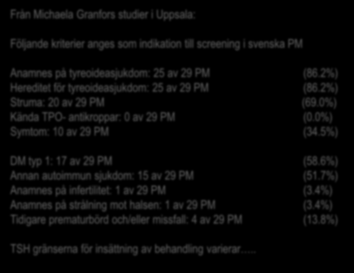 Från Michaela Granfors studier i Uppsala: Följande kriterier anges som indikation till screening i svenska PM Anamnes på tyreoideasjukdom: 25 av 29 PM (86.