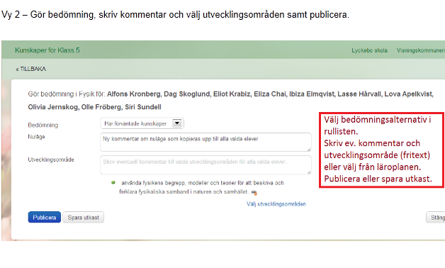 Välj önskat bedömningsalternativ i rullisten Skriv eventuell kommentar (nuläge) det kopieras upp till alla elever och kan fyllas på/ändras för var och en senare Skriv eventuellt utvecklingsområde i