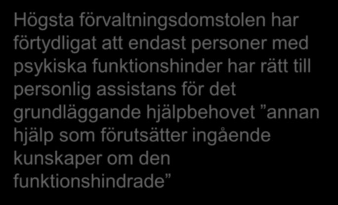 Ny rättspraxis Annan hjälp som förutsätter ingående kunskap om den funktionshindrade Ingående kunskaper nu kopplat till psykisk funktionsnedsättning Påverkar möjligheten att komma upp i 20 timmar av