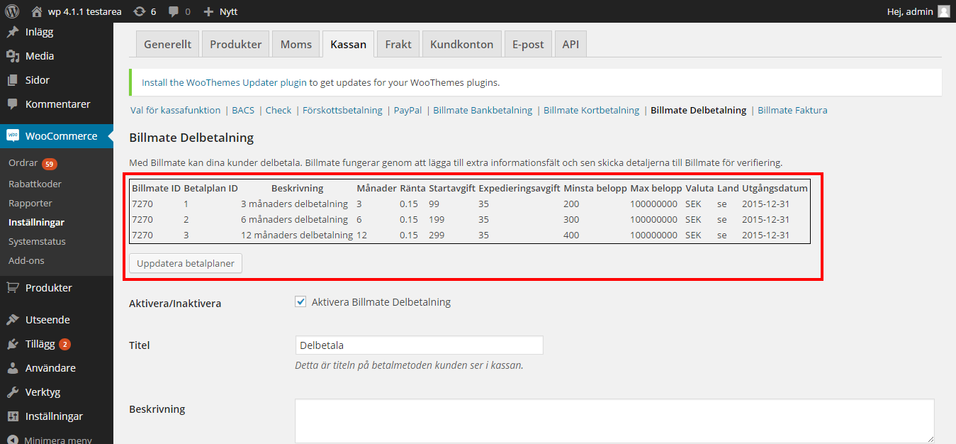 5 Installering av Billmate Delbetalning 5.1 Uppdatera betalplaner Genom att klicka på knappen Uppdatera Betalplaner så kommer du få de korrekta betalningsplanerna för detta betalningsalternativ.