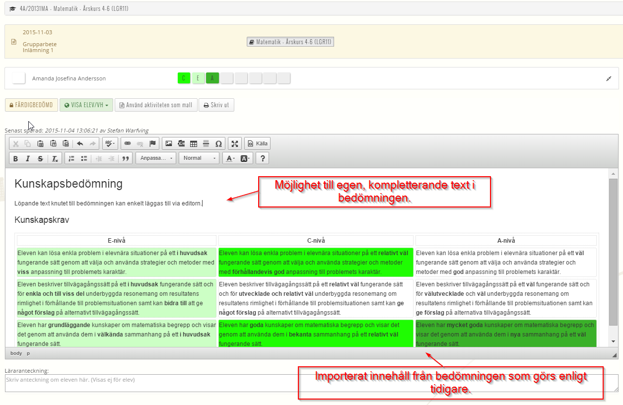 Texten till det bedömda kunskapskravet exporteras till elevens kommentarsfält där det finns möjlighet att kommentarerna och redigera bedömningen på valfritt sätt, se bild nedan.