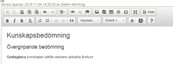 bedömning visar hur elevens kunskapsutveckling är på en ämnes-/kursnivå utifrån aktuell årskurs/kurs och kunskapskrav. Det är samma nivåer för samtliga årskurser i grund- och gymnasieskolan.