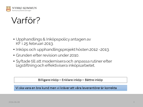 Sammanträdesdatum 137 72 Dnr KS 2016-168 Information från inköpsenheten Föredragande: Jonas Algotsson, upphandlingschef Upphandlingschefen Jonas Algotsson lämnar information om inköpsenheten i Nybro