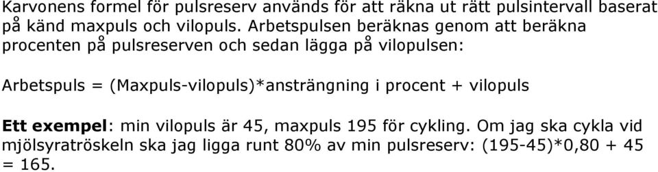 Arbetspulsen beräknas genom att beräkna procenten på pulsreserven och sedan lägga på vilopulsen: Arbetspuls =