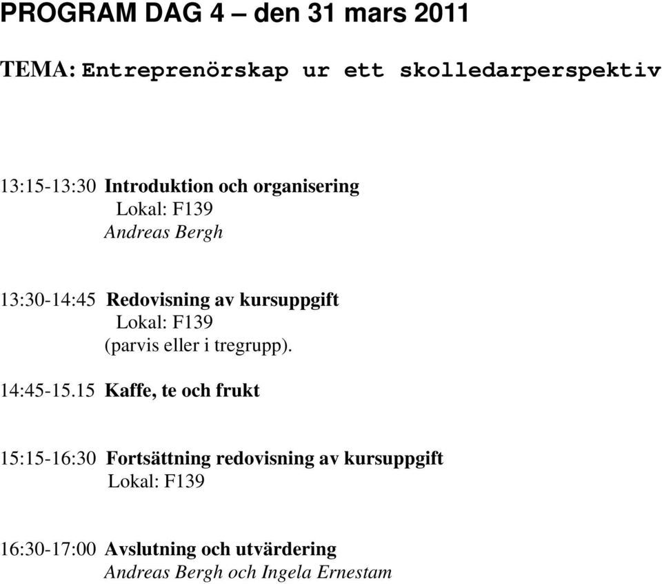 kursuppgift (parvis eller i tregrupp). 14:45-15.