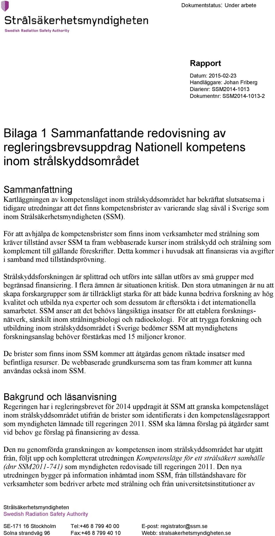 Sverige som inom Strålsäkerhetsmyndigheten (SSM).