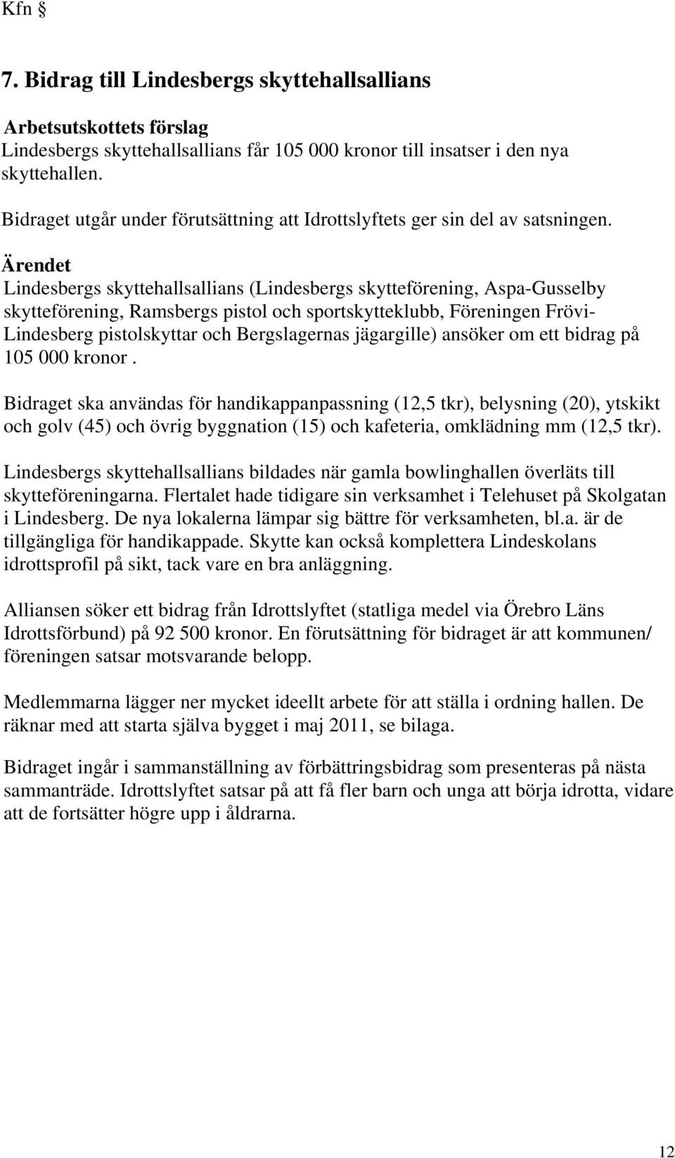 Ärendet Lindesbergs skyttehallsallians (Lindesbergs skytteförening, Aspa-Gusselby skytteförening, Ramsbergs pistol och sportskytteklubb, Föreningen Frövi- Lindesberg pistolskyttar och Bergslagernas