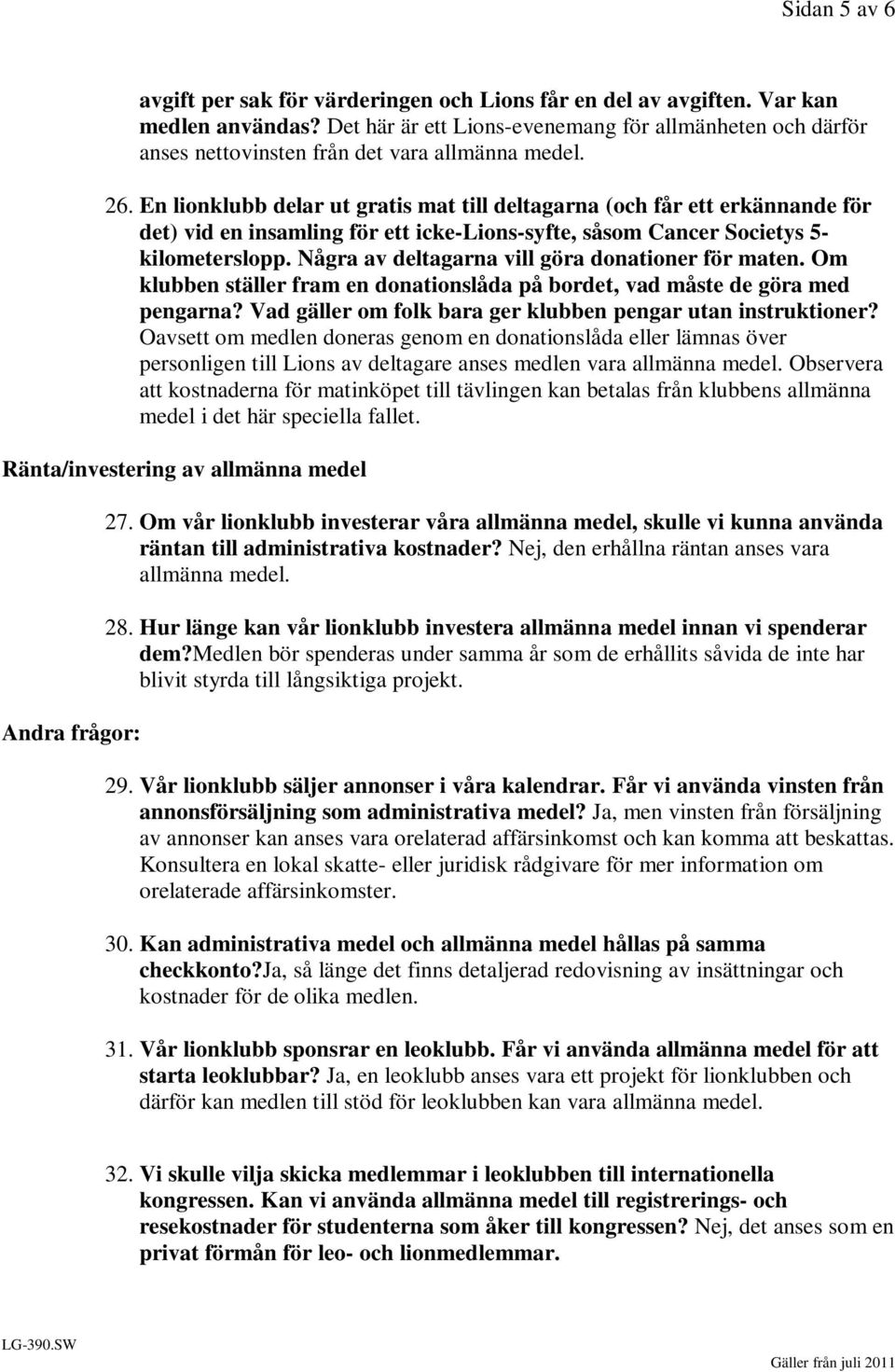 En lionklubb delar ut gratis mat till deltagarna (och får ett erkännande för det) vid en insamling för ett icke-lions-syfte, såsom Cancer Societys 5- kilometerslopp.