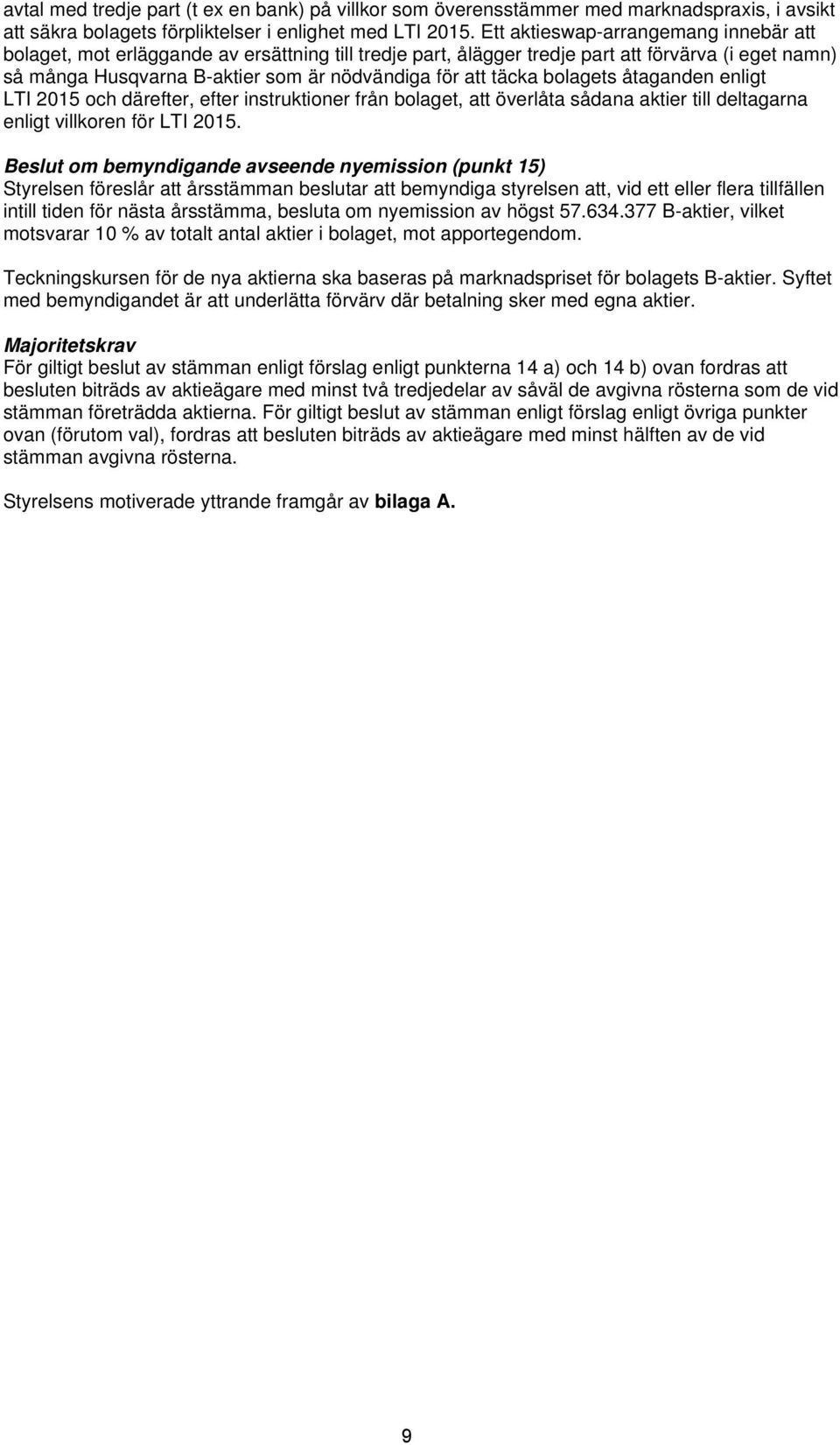 täcka bolagets åtaganden enligt LTI 2015 och därefter, efter instruktioner från bolaget, att överlåta sådana aktier till deltagarna enligt villkoren för LTI 2015.