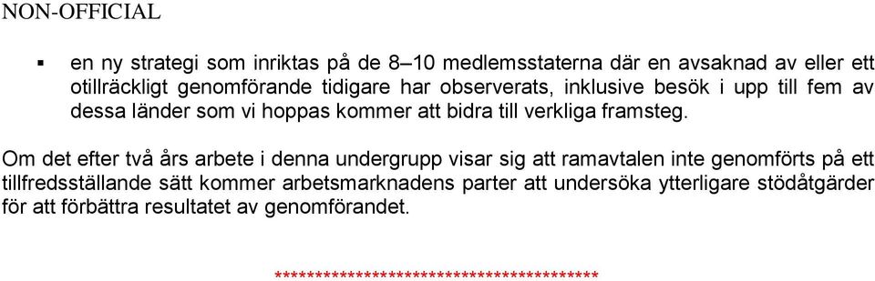 Om det efter två års arbete i denna undergrupp visar sig att ramavtalen inte genomförts på ett tillfredsställande sätt kommer