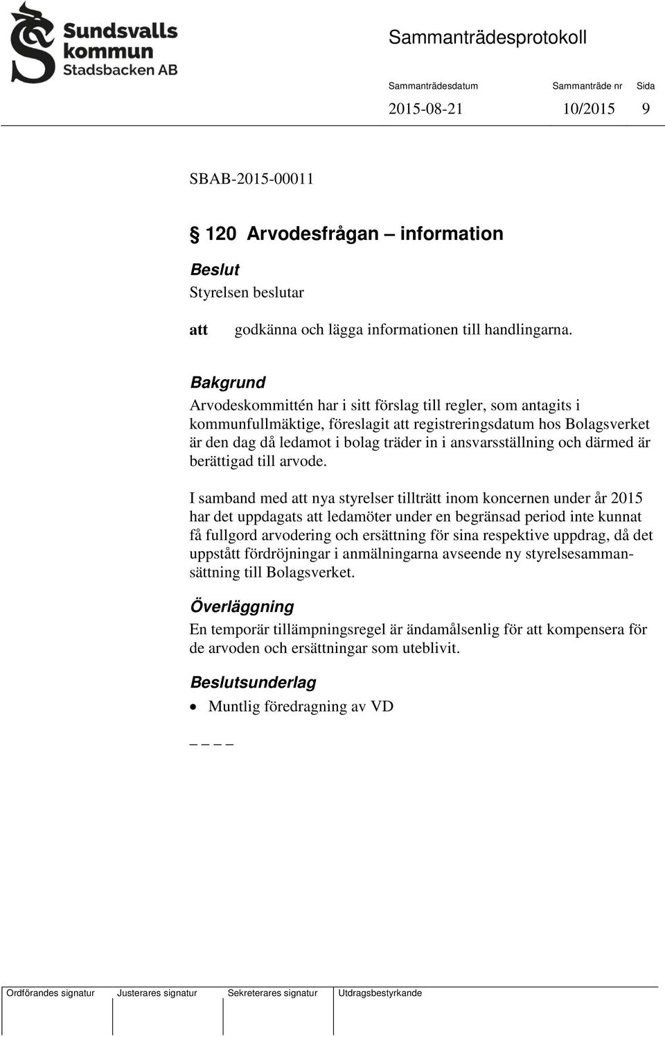 och därmed är berättigad till arvode.