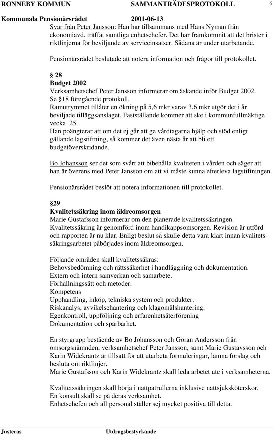 28 Budget 2002 Verksamhetschef Peter Jansson informerar om äskande inför Budget 2002. Se 18 föregående protokoll.