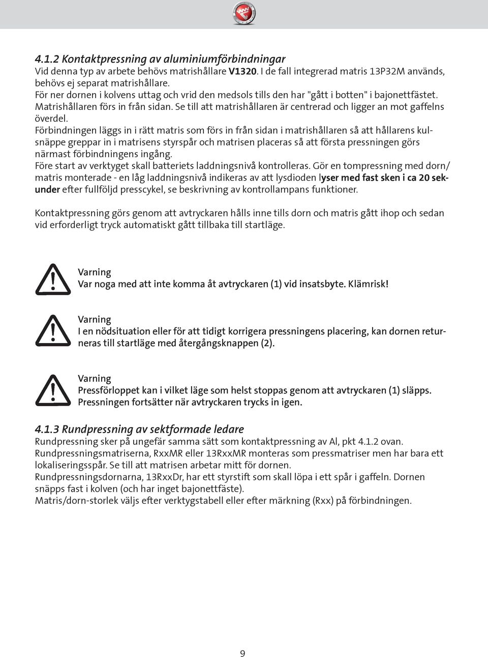 Se till att matrishållaren är centrerad och ligger an mot gaffelns överdel.