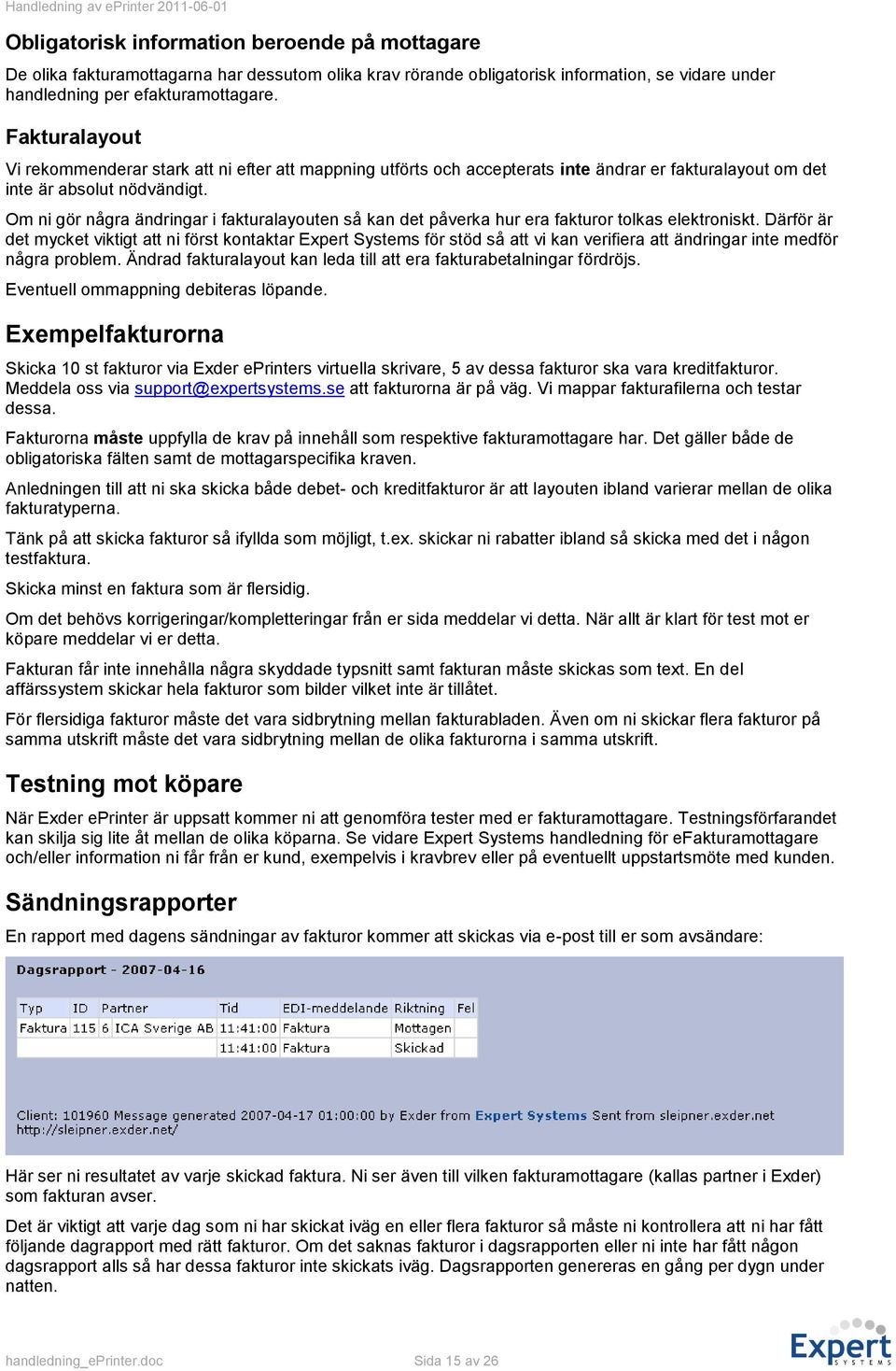 Om ni gör några ändringar i fakturalayouten så kan det påverka hur era fakturor tolkas elektroniskt.