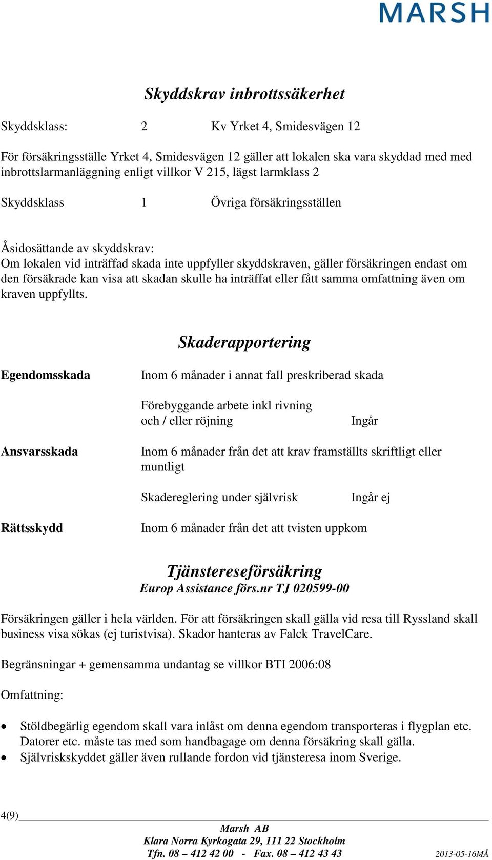 kan visa att skadan skulle ha inträffat eller fått samma omfattning även om kraven uppfyllts.