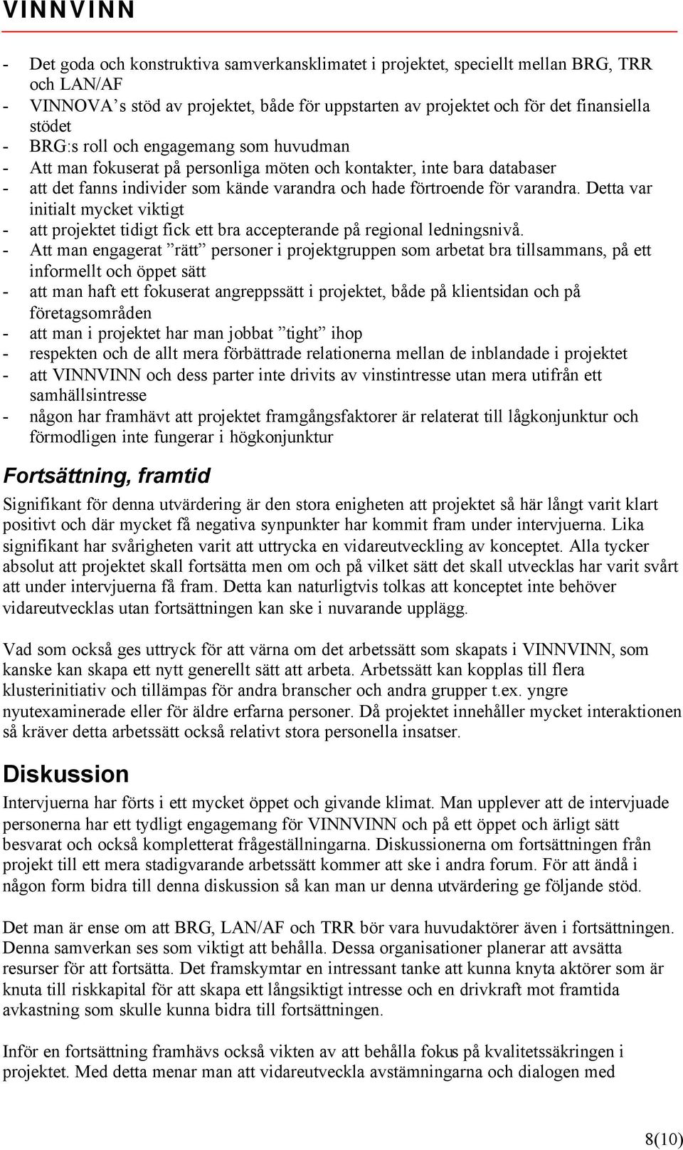 Detta var initialt mycket viktigt - att projektet tidigt fick ett bra accepterande på regional ledningsnivå.