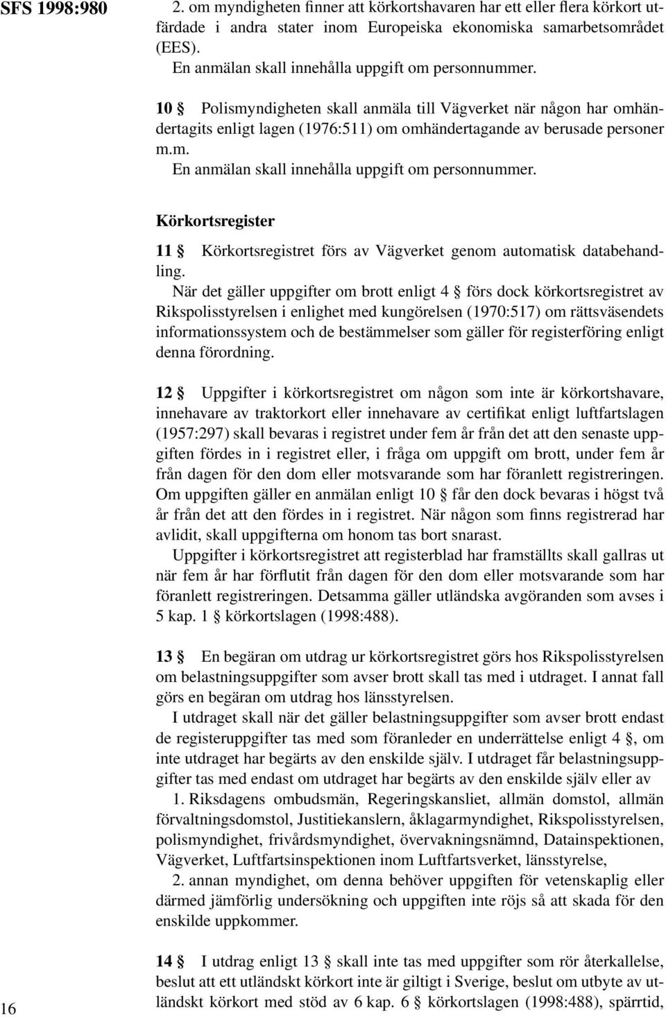 Körkortsregister 11 Körkortsregistret förs av genom automatisk databehandling.