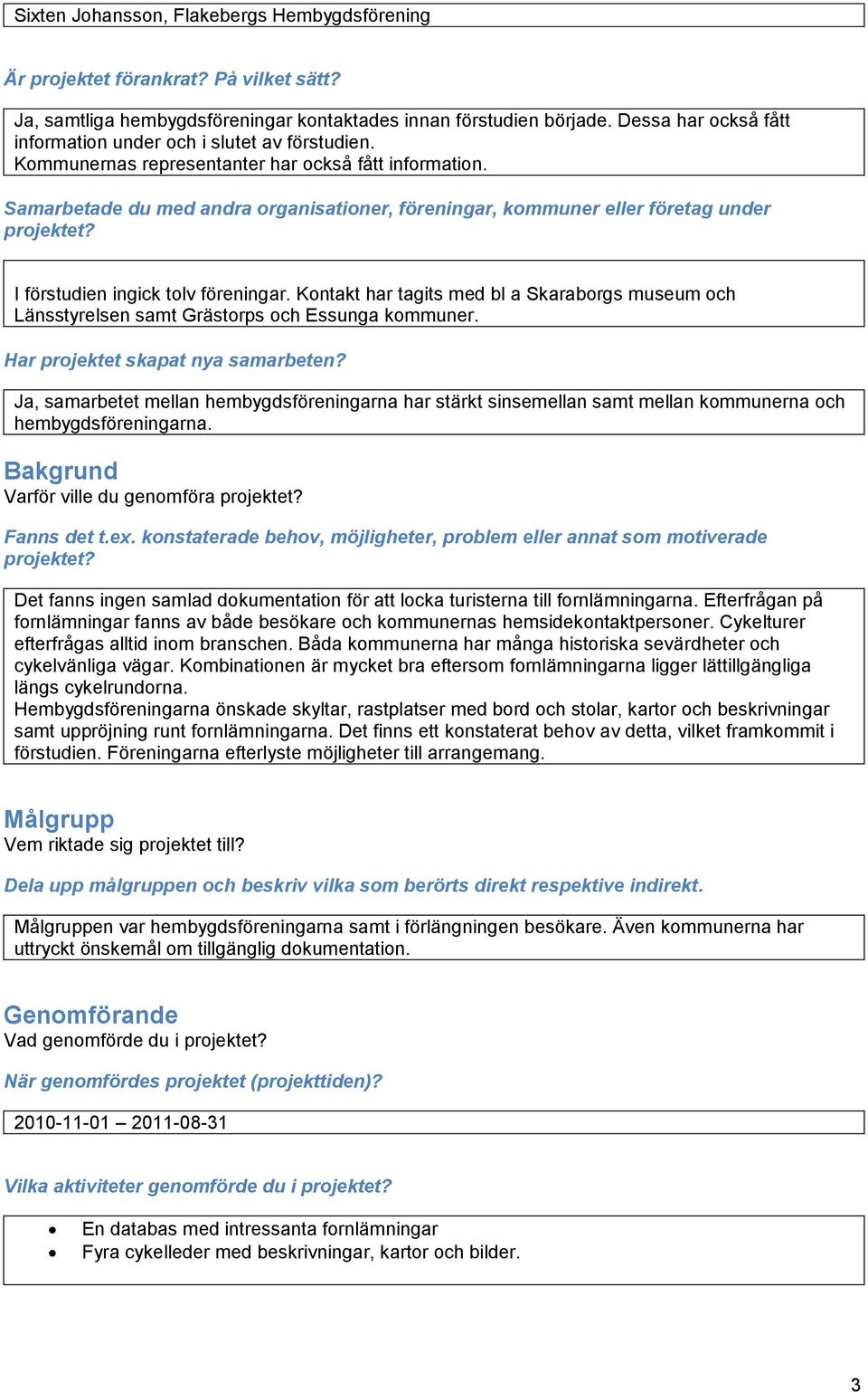 Samarbetade du med andra organisationer, föreningar, kommuner eller företag under projektet? I förstudien ingick tolv föreningar.