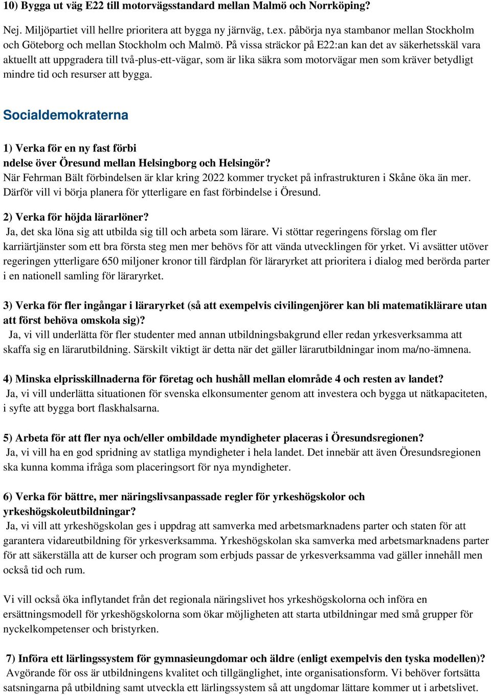 Socialdemokraterna 1) Verka för en ny fast förbi ndelse över Öresund mellan Helsingborg och Helsingör?