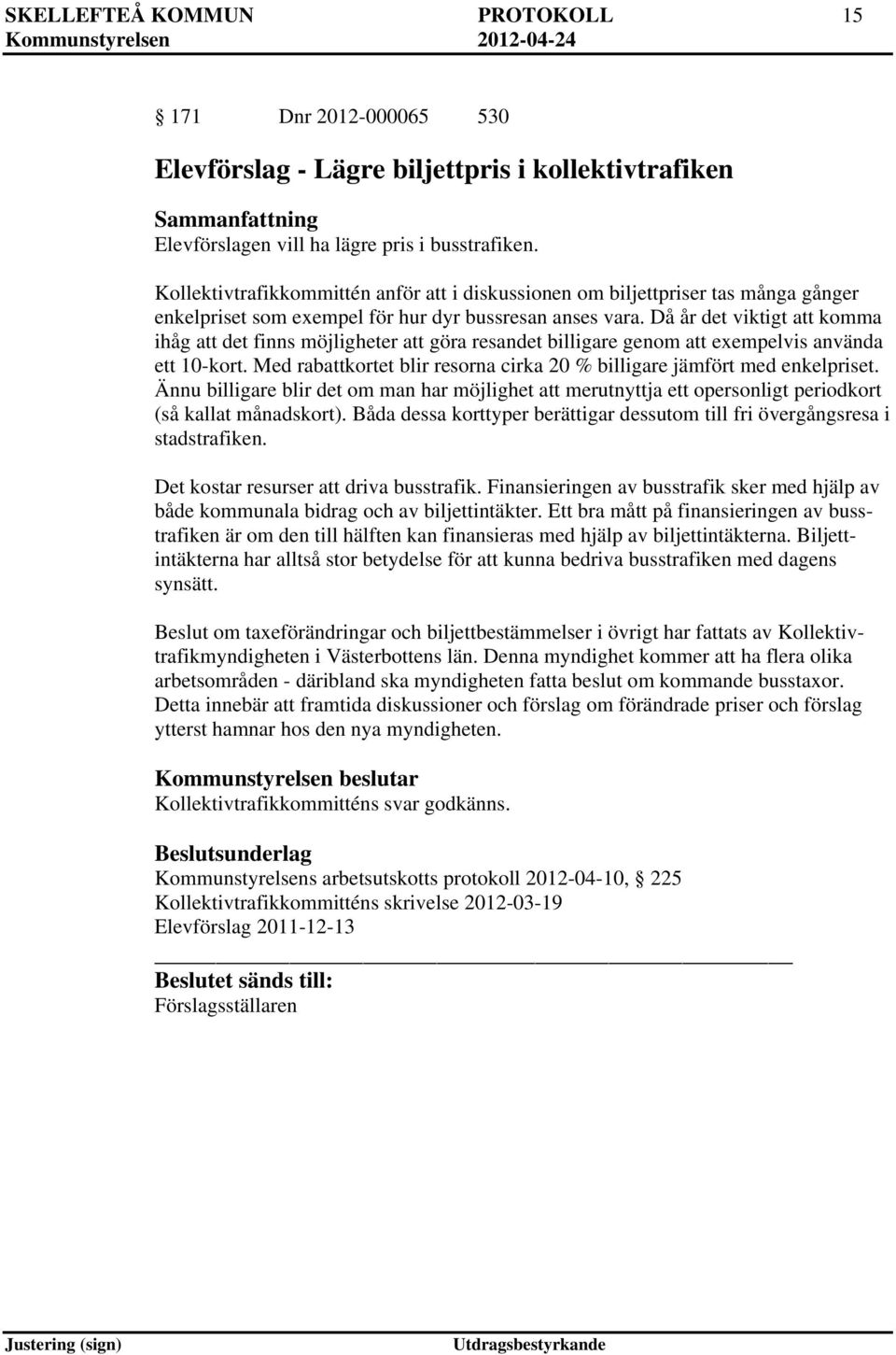 Då år det viktigt att komma ihåg att det finns möjligheter att göra resandet billigare genom att exempelvis använda ett 10-kort.