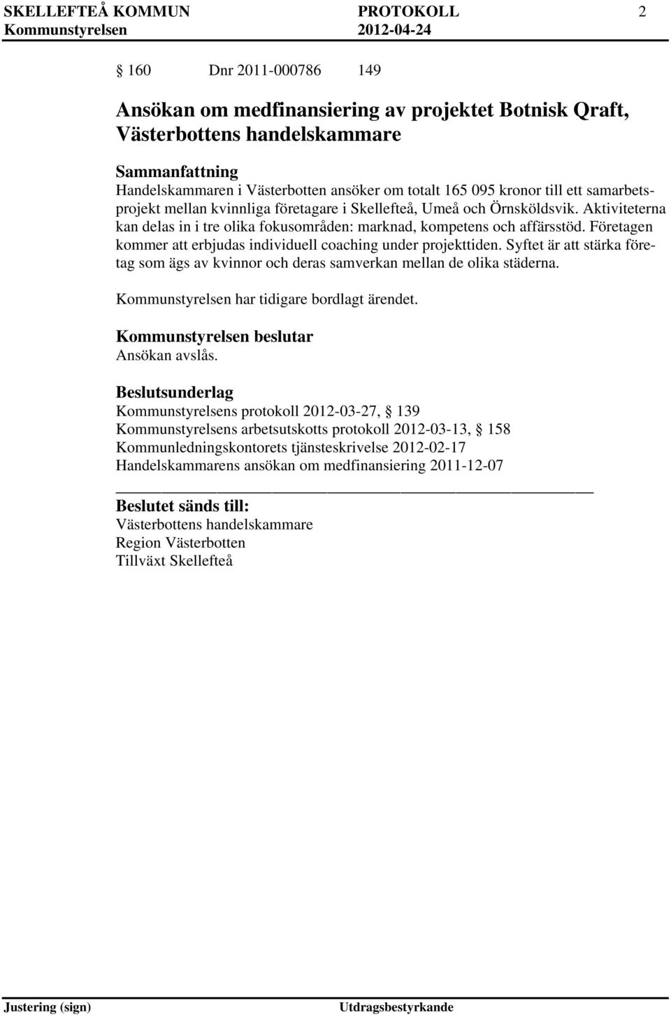 Företagen kommer att erbjudas individuell coaching under projekttiden. Syftet är att stärka företag som ägs av kvinnor och deras samverkan mellan de olika städerna.