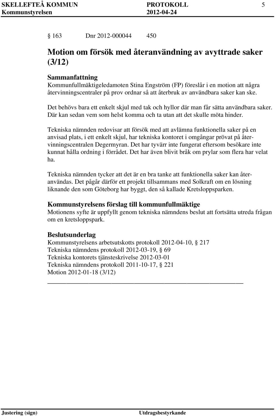 Där kan sedan vem som helst komma och ta utan att det skulle möta hinder.