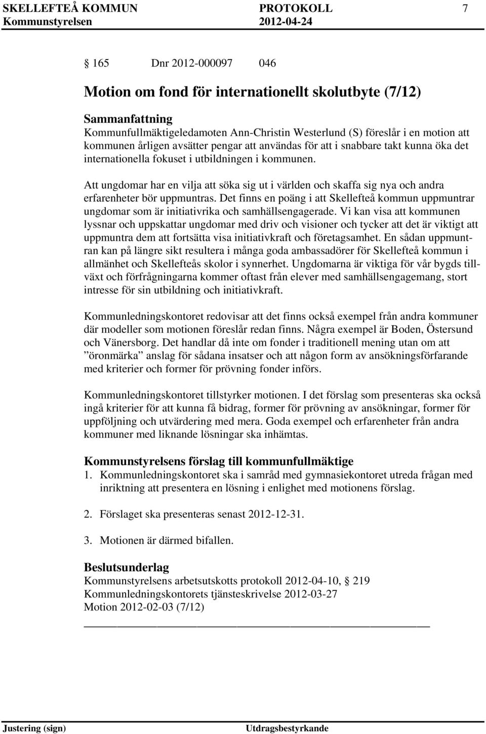 Att ungdomar har en vilja att söka sig ut i världen och skaffa sig nya och andra erfarenheter bör uppmuntras.