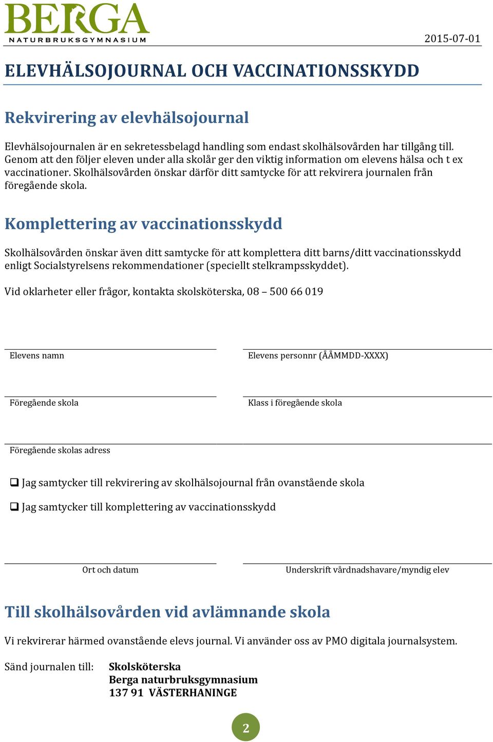 Skolhälsovården önskar därför ditt samtycke för att rekvirera journalen från föregående skola.