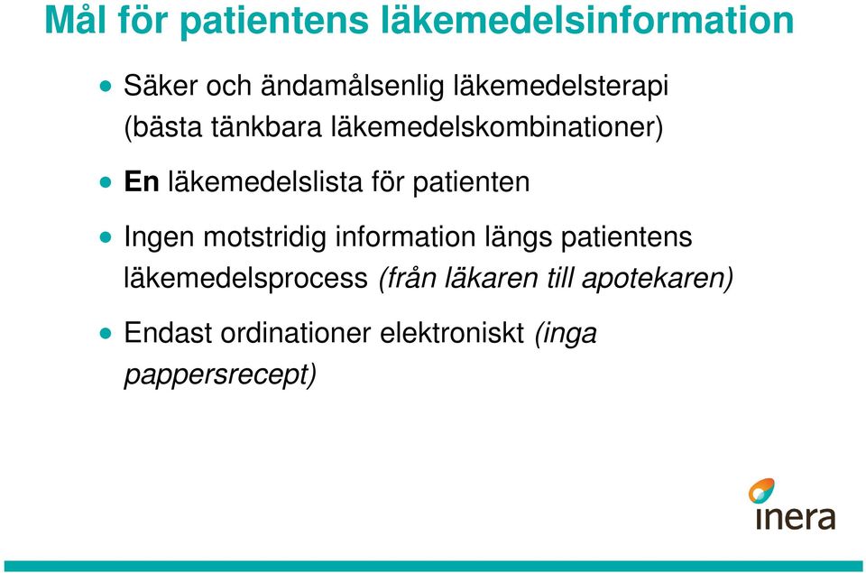 läkemedelslista för patienten Ingen motstridig information längs patientens