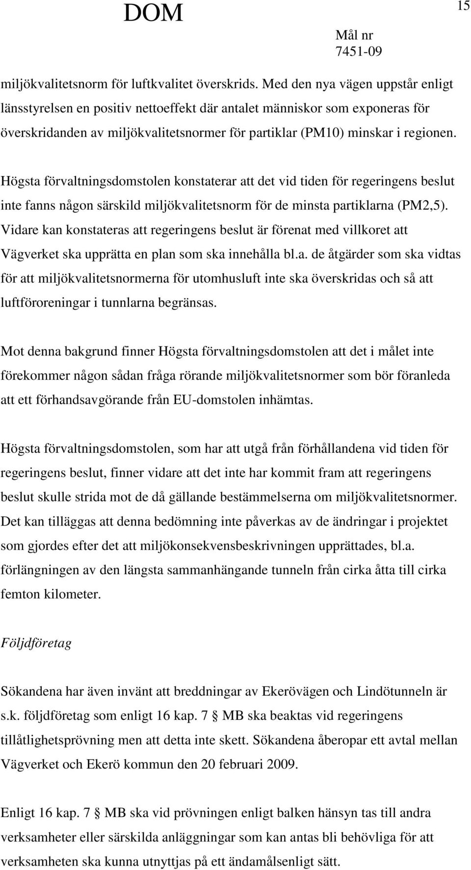 Högsta förvaltningsdomstolen konstaterar att det vid tiden för regeringens beslut inte fanns någon särskild miljökvalitetsnorm för de minsta partiklarna (PM2,5).