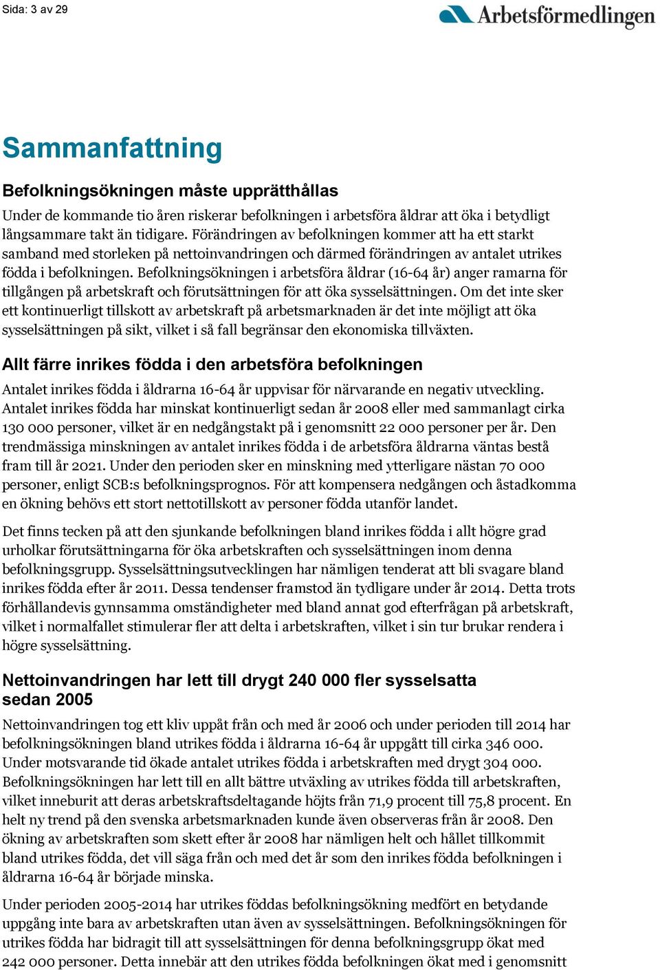 Befolkningsökningen i arbetsföra åldrar (16-64 år) anger ramarna för tillgången på arbetskraft och förutsättningen för att öka sysselsättningen.