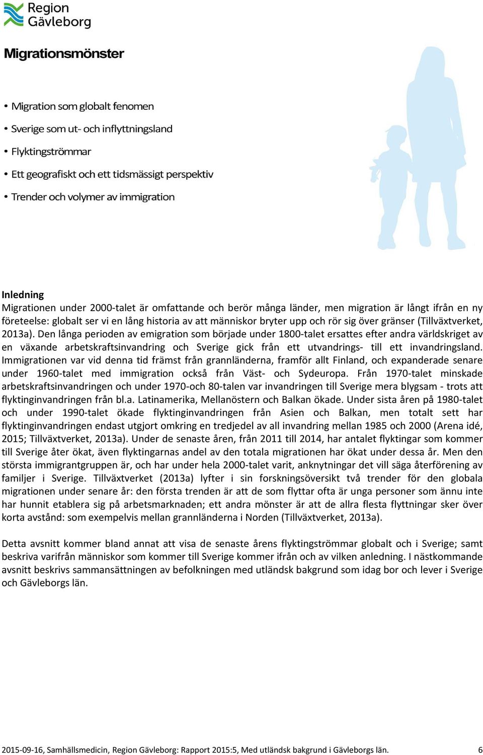 Den långa perioden av emigration som började under 1800 talet ersattes efter andra världskriget av en växande arbetskraftsinvandring och Sverige gick från ett utvandrings till ett invandringsland.