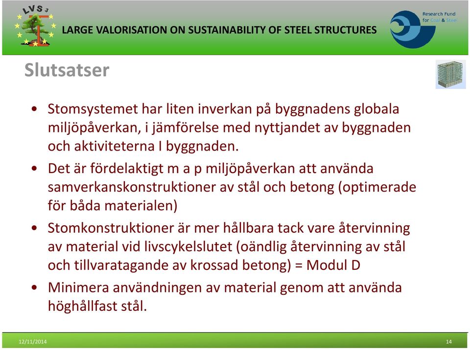 Det är fördelaktigt m a p miljöpåverkan att använda samverkanskonstruktioner av stål och betong (optimerade för båda materialen)
