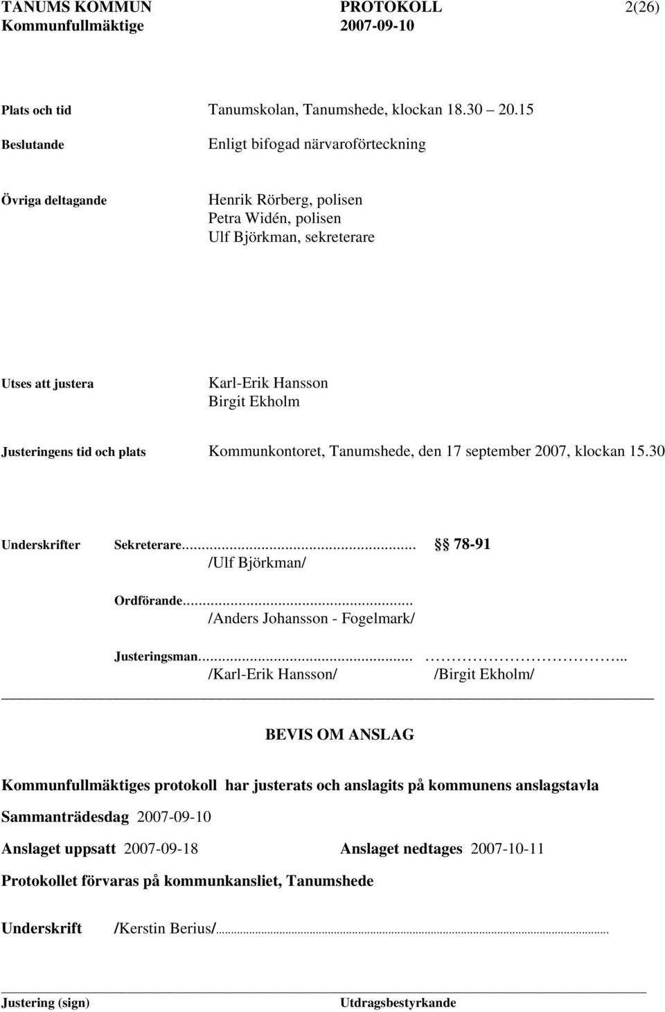 Justeringens tid och plats Kommunkontoret, Tanumshede, den 17 september 2007, klockan 15.30 Underskrifter Sekreterare... 78-91 /Ulf Björkman/ Ordförande.