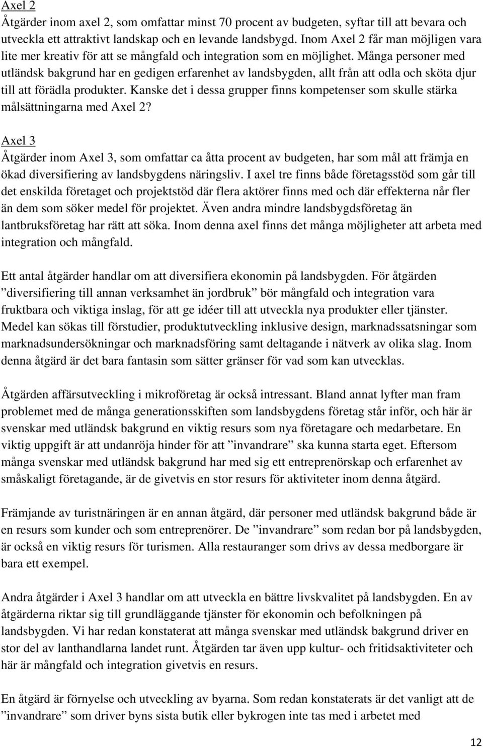Många personer med utländsk bakgrund har en gedigen erfarenhet av landsbygden, allt från att odla och sköta djur till att förädla produkter.