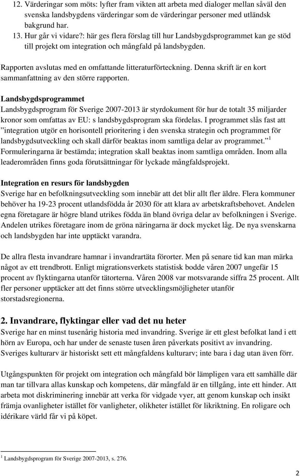 Denna skrift är en kort sammanfattning av den större rapporten.