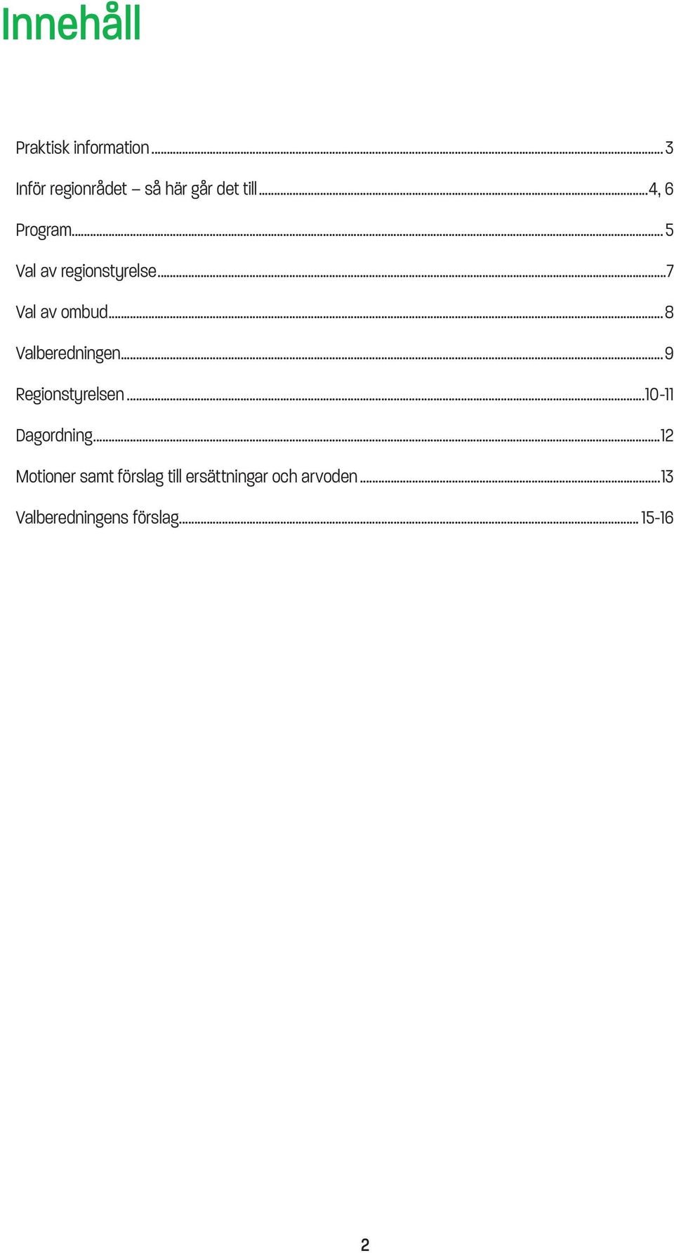 ..8 Valberedningen...9 Regionstyrelsen...10-11 Dagordning.