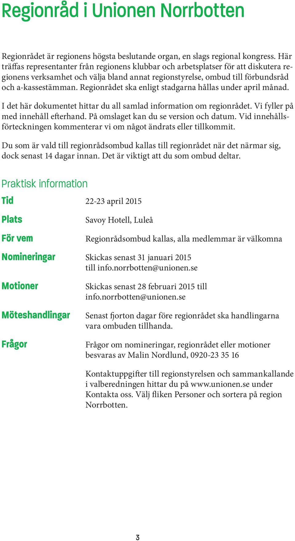 Regionrådet ska enligt stadgarna hållas under april månad. I det här dokumentet hittar du all samlad information om regionrådet. Vi fyller på med innehåll efterhand.