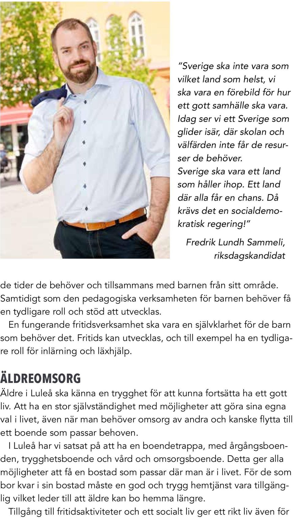 Då krävs det en socialdemokratisk regering! Fredrik Lundh Sammeli, riksdagskandidat de tider de behöver och tillsammans med barnen från sitt område.