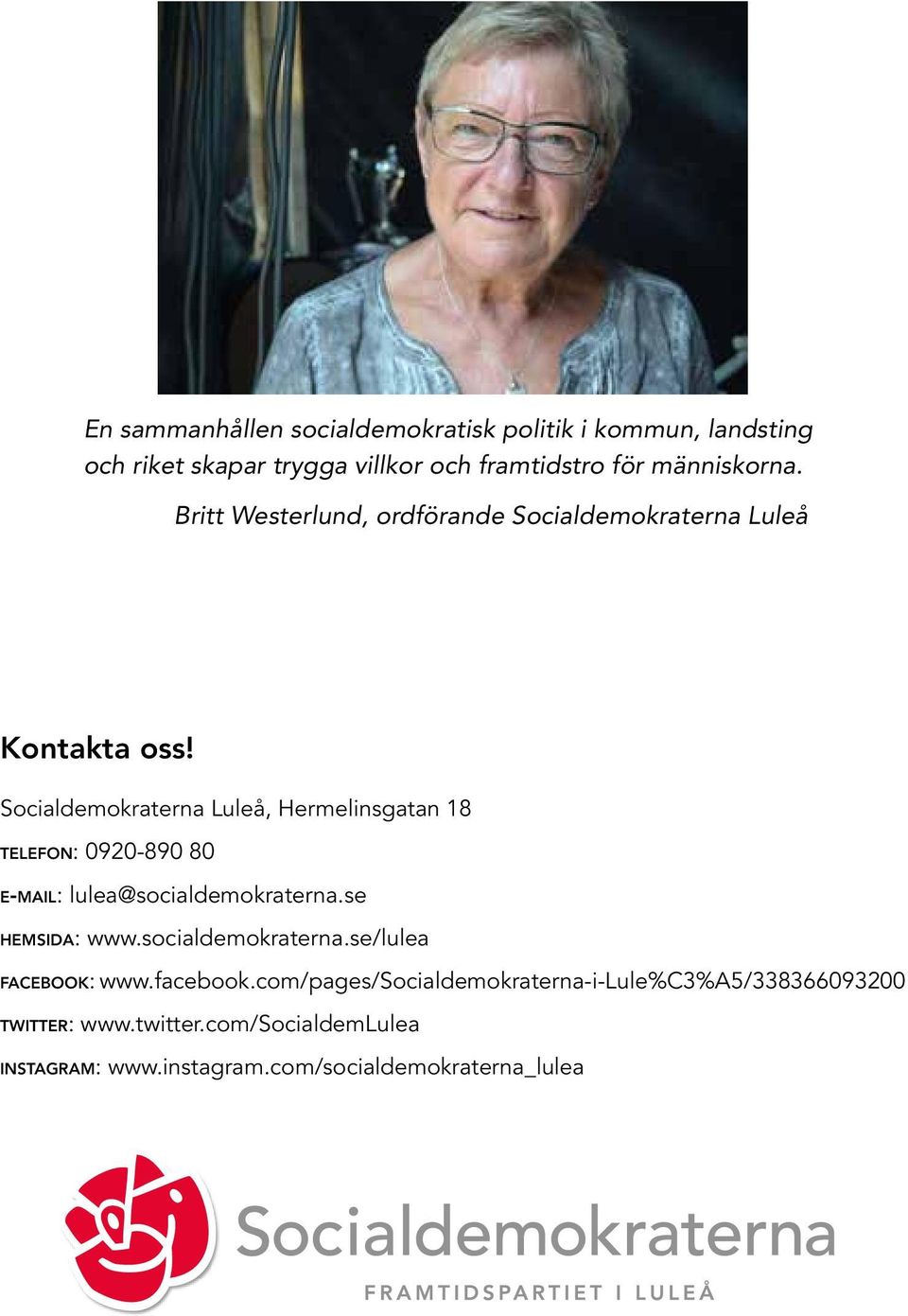 Socialdemokraterna Luleå, Hermelinsgatan 18 telefon: 0920-890 80 e-mail: lulea@socialdemokraterna.se hemsida: www.