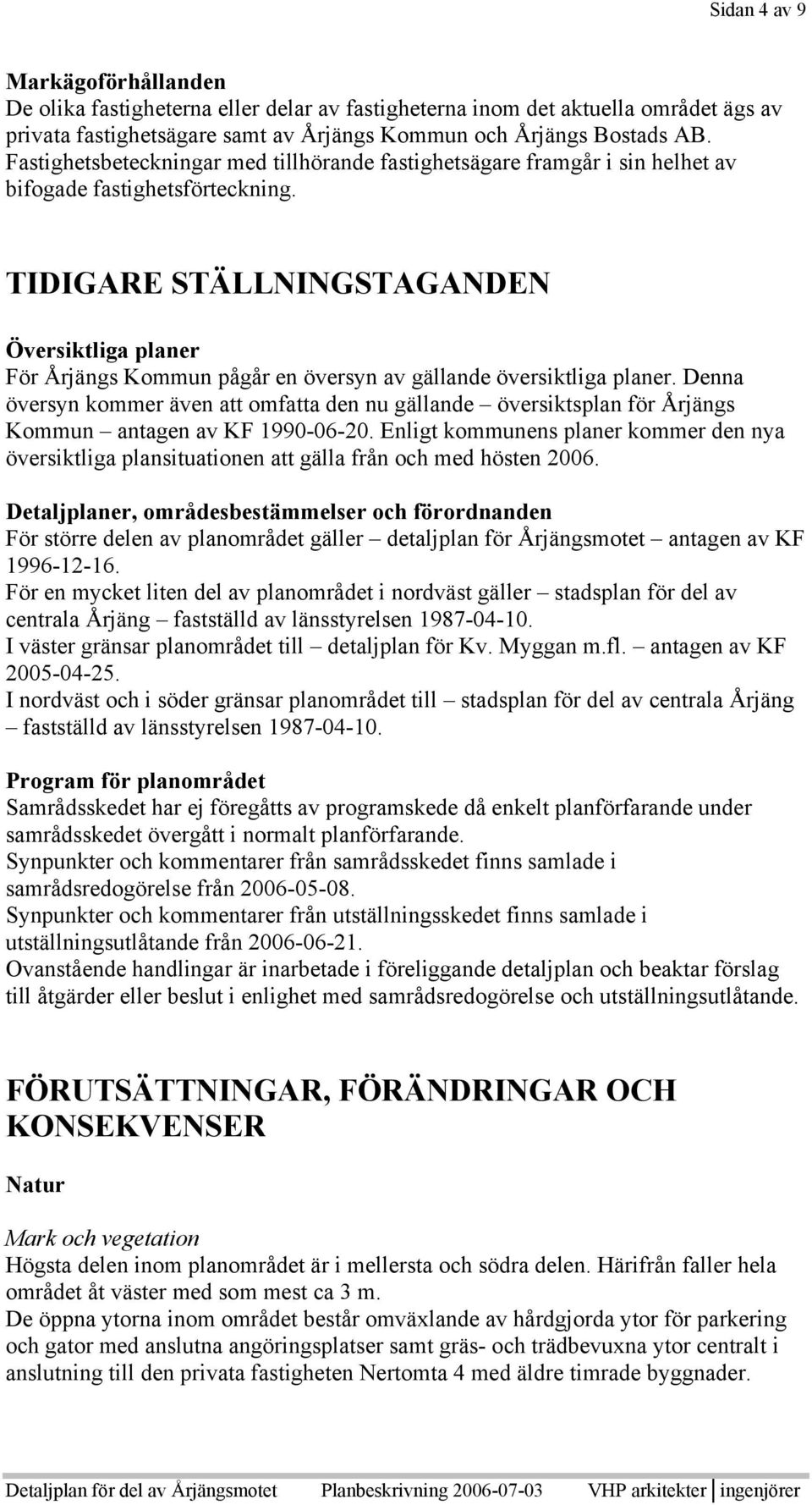 TIDIGARE STÄLLNINGSTAGANDEN Översiktliga planer För Årjängs Kommun pågår en översyn av gällande översiktliga planer.