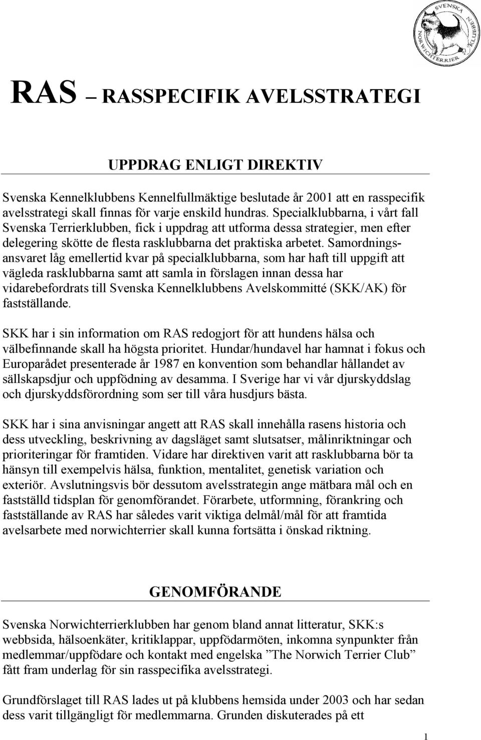Samordningsansvaret låg emellertid kvar på specialklubbarna, som har haft till uppgift att vägleda rasklubbarna samt att samla in förslagen innan dessa har vidarebefordrats till Svenska