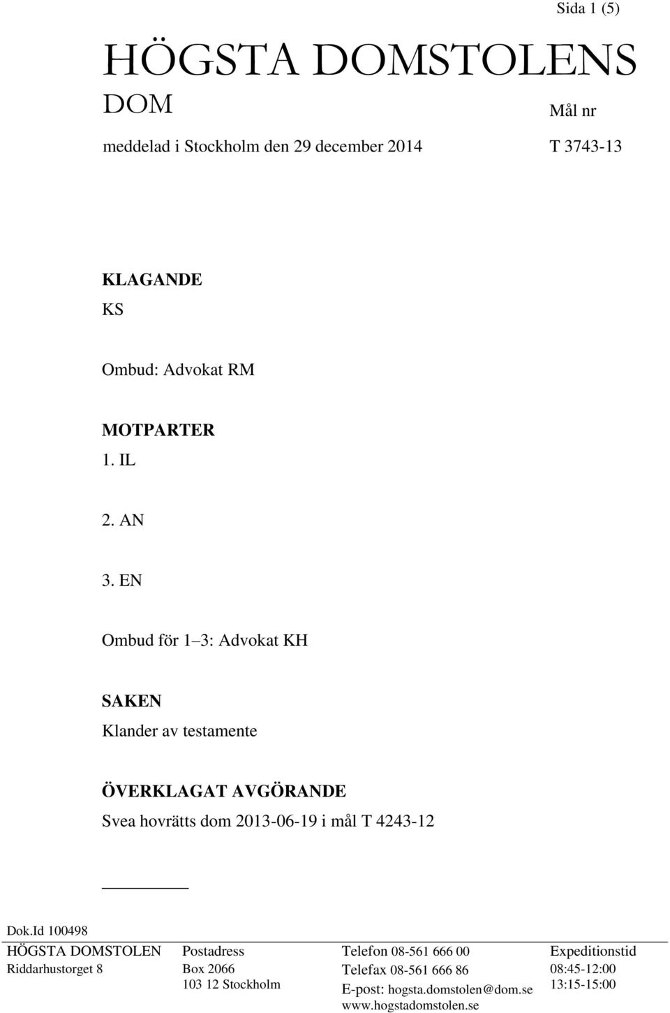 EN Ombud för 1 3: Advokat KH SAKEN Klander av testamente ÖVERKLAGAT AVGÖRANDE Svea hovrätts dom 2013-06-19 i mål T 4243-12