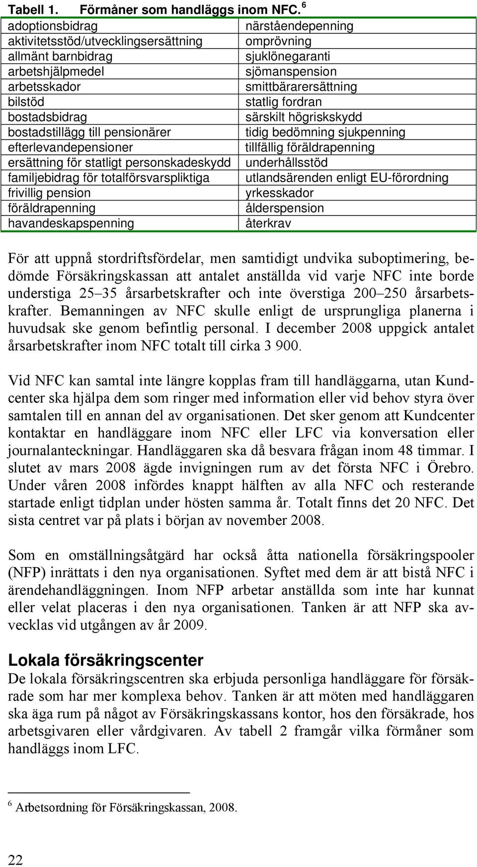 statlig fordran bostadsbidrag särskilt högriskskydd bostadstillägg till pensionärer tidig bedömning sjukpenning efterlevandepensioner tillfällig föräldrapenning ersättning för statligt